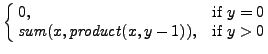 $\displaystyle \cases{
0, & if \(y=0\)\cr
\mathit{sum}(x, \mathit{product}(x, y-1)), & if \(y>0\)}
$