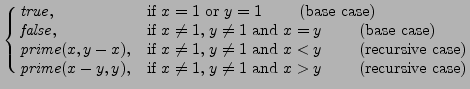 $\displaystyle \cases{
\mathit{true}, & if \(x=1\) or \(y=1\) \qquad (base case...
...}(x-y,y), & if \(x\neq 1\), \(y\neq 1\) and \(x>y\) \qquad
(recursive case)}
$