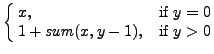 $\displaystyle \cases{
x, & if \(y=0\)\cr
1 + \mathit{sum}(x, y-1), & if \(y>0\)}
$